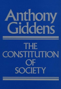 The Constitution of Society Outline of the   Theory of Structuration