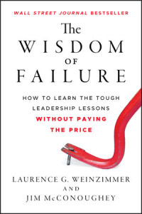 Image of The Wisdom of Failure : How To Leran The Tough Leadership Lessons Without Paying The Price