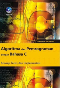Algoritma dan Pemrograman dengan Bahasa C : Konsep, Teori, dan Implementasi