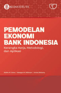 Image of Pemodelan Ekonomi Bank Indonesia : Kerangka Kerja, Metodologi, dan Aplikasi