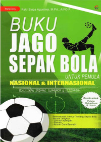 Buku Jago Sepak Bola  Untuk Pemula Nasional & Internasional Pendidikan Jasmani ,Olahraga & Kesehatan .