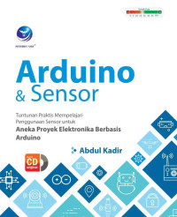 Arduino & Sensor : Tuntunan Praktis Mempelajari Penggunaan Sensor Untuk Aneka Proyek Elektronbika Berbasis Arduino