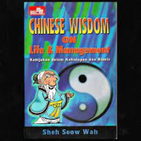 Chinese Wosdom On Life & Management : Kebijakan Dalam Kehidupan Dan Bisnis