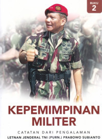 Kepemimpinan Militer : Catatan Dari Pengalaman Letnan Jendral TIN (PURN.)