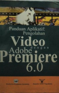 Image of Panduan Aplikatif Pengolahan Video dengan Adobe Premiere 6.0