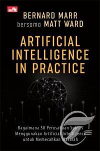 Image of Artifical Intelligence in Practice : bagaimana 50 perusahaan sukses menggunakan artificial intelligence untuk memecahkan masalah