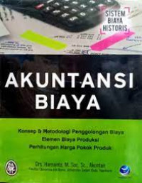 Image of Akuntansi Biaya Konsep dan Metodologi Penggolongan Biaya Elemen Biaya Produksi Perhitungan Harga Pokok Produk