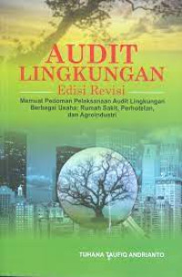 Audit Lingkungan : Memuat Pedoman Pelaksanaan Audit Lingkungan Berbagai Usaha : Rumah Sakit, Perhotelan, dan Agroindustri