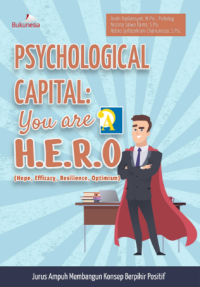 Psychological Capital : You are H.E.R.O (Hope, Efficacy, Resilience, Optimism) Jurus Ampuh Membangun Konsep Berpikir Positif