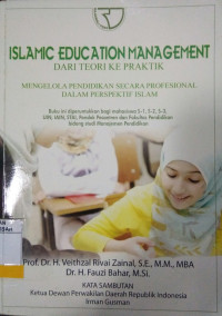 Islamic Education Management dari Teori ke Praktik : Mengelola Pendidikan Secara Profesional Dalam Perspektif Islam