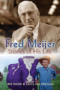 Fred meijer : stories of his life