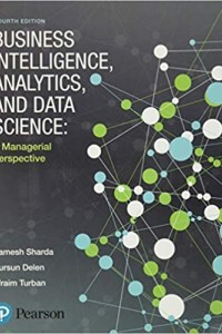 Business Intelligence, Analytics, and Data Science : A managerial perspective
