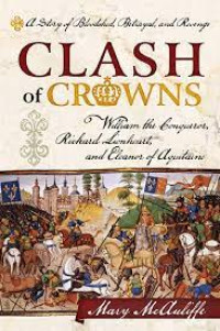 Clash Of Crowns: Wiliam The Conqueror, Richard Lionheart, and Eleanor Of Aquitaine