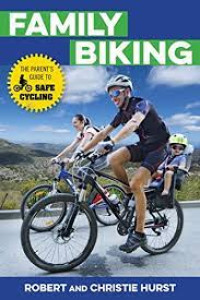 Family Biking: The Parent's Guide To Safe Cycling