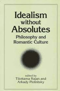 Idealism without Absolutes Philosphy & Romantic Culture