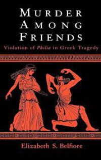 Murder among Friends - Violation of Philia in Greek Tragedy