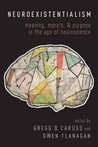 Neuroexistentialism - Meaning, Morals, & Purpose in the Age of Neuroscience (Gregg D. Caruso, eds, 2018)