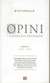 Opini 1 Dasawarsa Reformasi : Buku III (2005-2007)