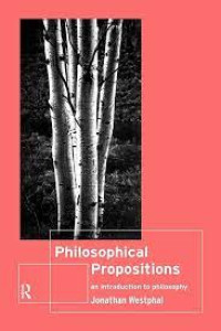 Philosophical Propositions - An Introduction to Philosophy - Jonathan Westphal