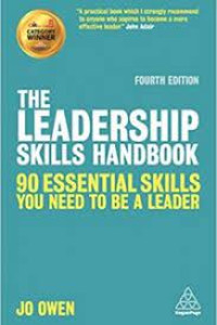The Leadership Skills Handbook : 90 Essential Skills You Need To Be A Leader