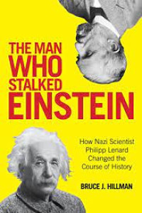 Image of The Man Who Stalked Einstein: How Nazi Scientist Philipp Lenard Changed The Course Of History