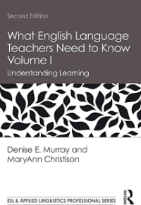 What English Language Teachers Need To Know Volume I : Understanding Learning