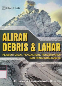 Image of Aliran Debris & Lahar : Pembentukan, Pengaliran, Pengendapan dan Pengendaliannya