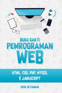 Buku Sakti Pemograman Web : HTML,CSS,PHP,MYSQL,&JAYASCTRIP