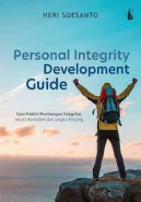 Personal Integrity Development Guide : Cara Praktis Membangun Integritas Secara Konsisten dan Jangka Panjang